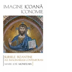 Imagine, icoana, iconomie. Sursele bizantine ale imaginarului contemporan (S)