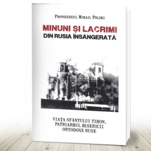 Minuni si lacrimi din Rusia insangerata. Viata Sf. Tihon Patriarhul bis. ortodoxe Ruse (R6-2)