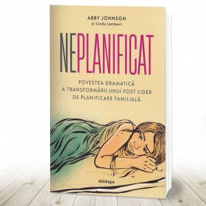 Neplanificat - Povestea dramatică a transformării unui fost lider de planificare familială (R14-8)
