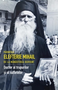 Părintele Elefterie Mihail de la mănăstirea Dervent - Doctor al trupurilor și al sufletelor (R2-7)
