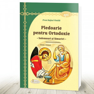 Pledoarie pentru Ortodoxie - îndemnuri și lămuriri (R10-4)