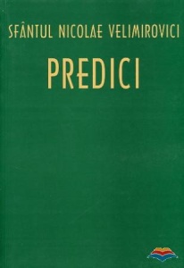 Predici Sfântul Nicolae Velimirovici Sfântul Nicolae Velimirovici Editura Sophia (S)