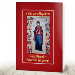 Sfânta Maria Magdalena Viața, minunile, paraclisul și canonul (R11-4)