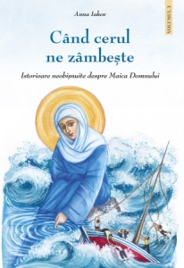 Când cerul ne zâmbește. Istorioare neobișnuite despre Maica Domnului - volumul 3
