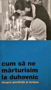 Cum să ne mărturisim la duhovnic. Despre pocăință și iertare (R6-5)