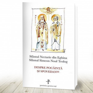 Despre pocăinţă şi spovedanie Sfântul Simeon Noul Teolog; Sfântul Nectarie de Eghina; (R6-7)