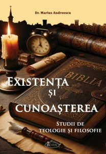 Existența și cunoașterea. Studii de teologie și filosofie Andreescu, Marius, dr. (R9-9)