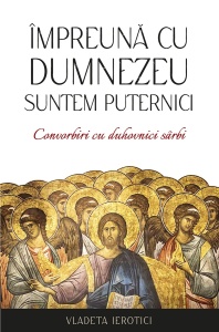 Împreună cu Dumnezeu suntem puternici. Convorbiri cu duhovnici sârbi R(14-5)