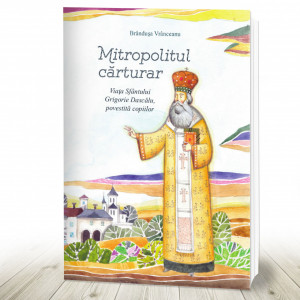 Mitropolitul cărturar. Viata Sf Grigorie Dascalu povestita pentru copii (R8-3)