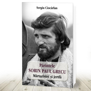 Părintele Sorin Paul Grecu Mărturisire și jertfă (R7-5)