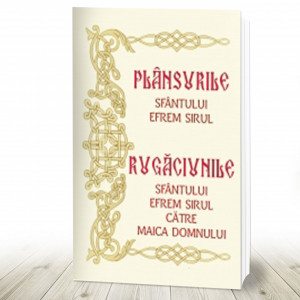 Plânsurile Sf Efrem Sirul. Rugăciunile Sf Efrem Sirul către Maica Domnului (R16-5)