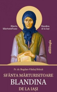 Sfânta Mărturisitoare Blandina de la Iași Brînză, Bogdan - Vlăduț, pr., dr.