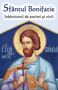 Sfantul Bonifatie - Izbavitorul de patimi si vicii (R13-2)