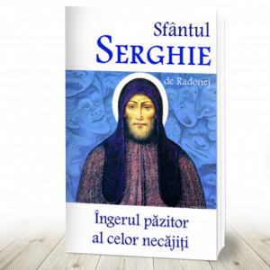 Sfantul Serghie de Radonej - Ingerul pazitor al celor necajiti (R13-4)