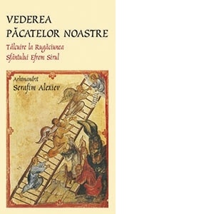 Vederea păcatelor noastre. Tâlcuire la rugăciunea Sfântului Efrem Sirul (S)