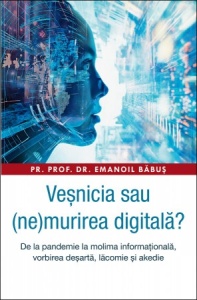 Veșnicia sau (ne)murirea digitală? De la pandemie la molima informațională, vorbirea deșartă, lăcomie și akedie (R13-5)