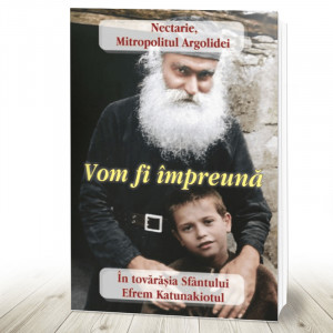 Vom fi împreună În tovărăşia Sfântului Efrem Katunakiotul (R10-7)