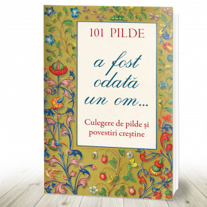 101 pilde. A fost odată un om... Culegere de pilde și povestiri creștine (R1-7)