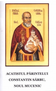 Acatistul parintelui Constantin Sarbu, noul mucenic (R5-4)