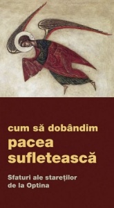 Cum să dobândim pacea sufletească. Sfaturi ale stareților de la Optina (R6-5)