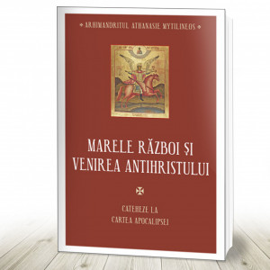 Marele război și venirea Antihristului. Cateheze la Cartea Apocalipsei (R6-1)
