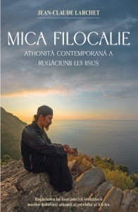Mica Filocalie athonită contemporană a Rugăciunii lui Iisus. Rugăciunea lui Iisus potrivit învățăturii marilor duhovnici athoniți ai secolului al XX‑lea (R1-6)