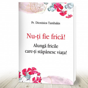 NU-TI FIE FRICA ! Alungă fricile care-ţi stăpânesc viaţa! (R7-7)