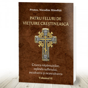 Patru feluri de viețuire creștinească vol 2 Crucea năpăstuiților, oglinda sufletului, ascultarea (R12-4)