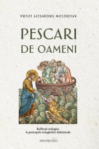 Pescari de oameni. Reflecții teologice la pericopele evanghelice duminicale (R13-7)