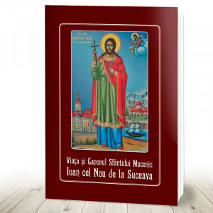 Viata si Canonul Sfantului Mucenic Ioan cel Nou de la Suceava