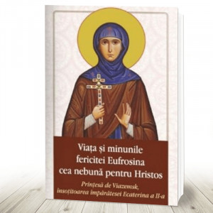 Viata si minunile Cuvioasei Eufrosina cea nebuna pentru Hristos (R7-J)