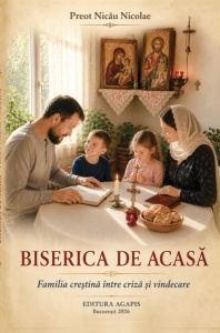BISERICA DE ACASA Familia crestina intre criza si vindecare Pr Nicau Nicolae