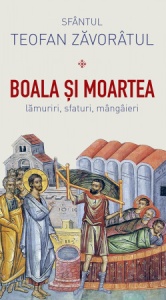 Boala și moartea - lămuriri, sfaturi, mângâieri Sfântul Teofan Zăvorâtul (R1-4)