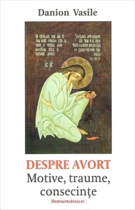 Despre avort. Motive, traume, consecințe - de Danion Vasile (R2-8)