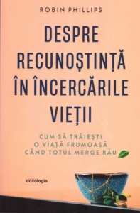 Despre recunoștință în încercările vieții - cum să trăiești o viață frumoasă când totul merge rău (R7-1)