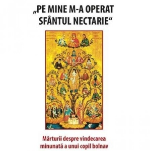 Pe mine m-a operat Sfantul Nectarie (R1-3)