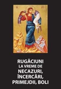 Rugaciuni la vreme de necazuri, incercari, primejdii, boli (R16-7)