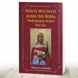 Sfanta Mucenita Agnia din Roma Vindecatoarea bolilor fara leac viata si acatistul (R11-5)