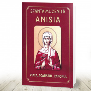 Sfanta Mucenita Anisia viata, acatistul, canonul (R11-5)