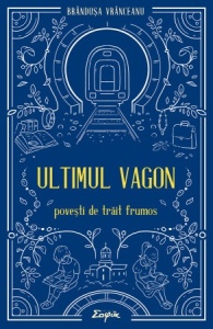 Ultimul vagon. Povești de trăit frumos (R3-7)