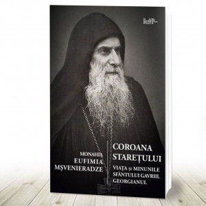 Coroana stareţului. Viaţa şi minunile Sfântului Gavriil Georgianul (R7-J)