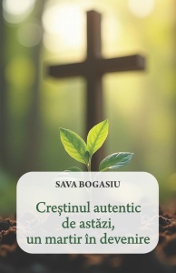 Creștinul autentic de astăzi, un martir în devenire (R3-3)