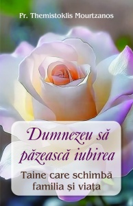Dumnezeu sa pazeasca iubirea . Taina care schimba familia si viata R(6-5)