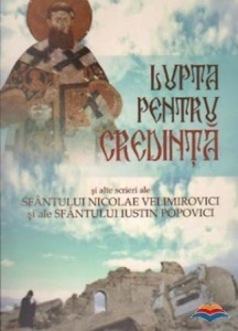 Lupta pentru credință și alte scrieri ale Sfântului Nicolae Velimirovici și ale Sfântului Iustin Popovici (R14-5)