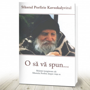 O să vă spun... Relatări înregistrate ale Sfântului Porfirie despre viața sa (R7-6)