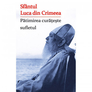 Patimirea curateste sufletul - Sfantul Luca din Crimeea (R7-5)