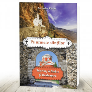 Pe urmele sfintilor Pelerinaj in Serbia si Muntenegru (R12-4)