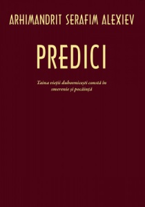 Predici. Taina vieții duhovnicești constă în smerenie și pocăință Serafim Alexiev, arhim. Editura Sophia (S)