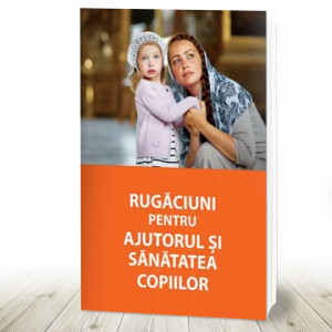 Rugaciuni pentru ajutorul si sanatatea copiilor (R16-7)