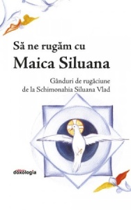 Să ne rugăm cu Maica Siluana: gânduri de rugăciune (R7-3)